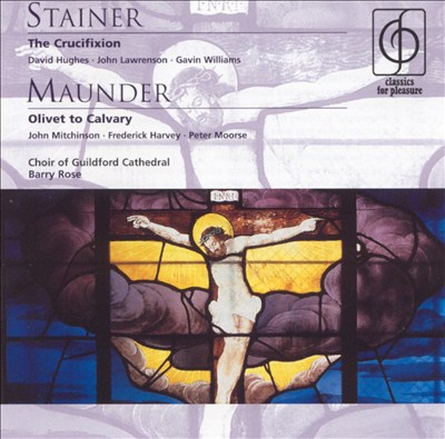 Stainer: The Crucifixion; Maunder: Olivet to Calvary