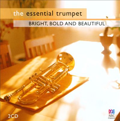 The Essential Trumpet: Bright, Bold & Beautiful