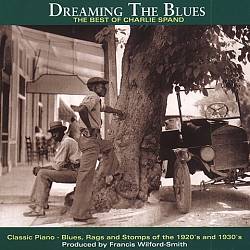 ladda ner album Charlie Spand - Dreaming The Blues The Best Of Charlie Spand