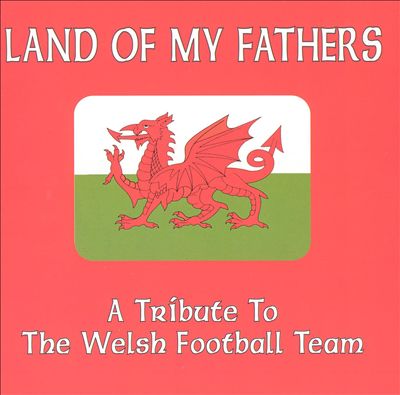 Land of My Fathers: A Tribute to the Welsh Football Team