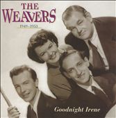 Goodnight Irene: The Weavers, 1949-1953