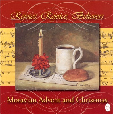 Rejoice, Rejoice, Believers: Moravian Advent & Christmas