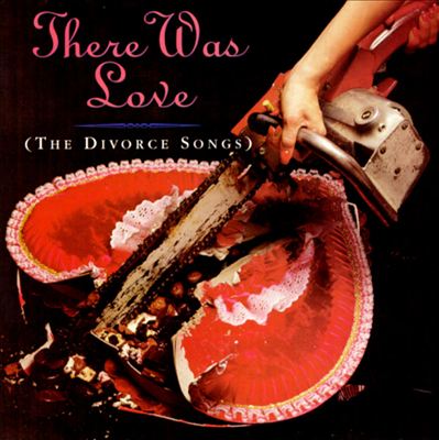 There Was Love (The Divorce Songs)