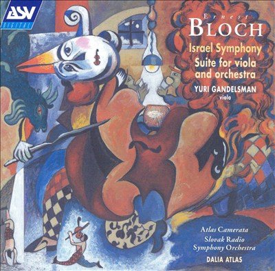 Bloch: Israel Symphony; Suite for Viola and Orchestra