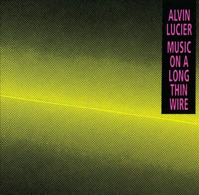 Alvin Lucier: Music on a Long Thin Wire