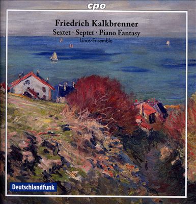 Friedrich Kalkbrenner: Sextet; Septet; Piano Fantasy