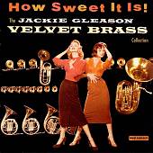 How Sweet It Is! The Jackie Gleason Velvet Brass Collection