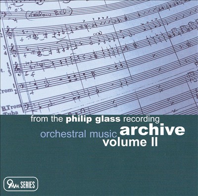 From the Philip Glass Recording Archive, Vol. 2: Orchestral Music