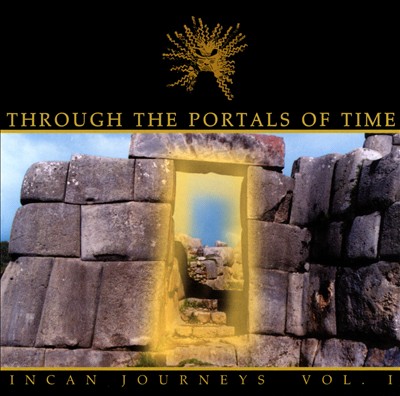 Through the Portals of Time: Incan Journeys, Vol. 1