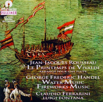 Jean Jacques Rousseau: Le Printemps de Vivaldi; Handel: Water Music; Fireworks Music
