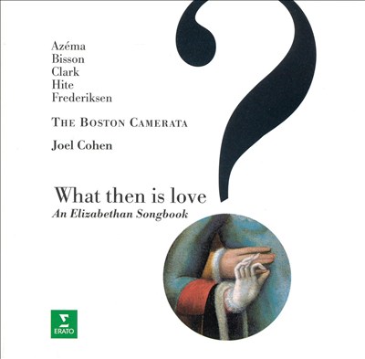 What Then Is Love? An Elizabethan Songbook