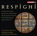 Respighi: Church Windows; Brazilian Impressions; Belkis Queen of Sheba, Metamorphoseon; Roman Trilogy
