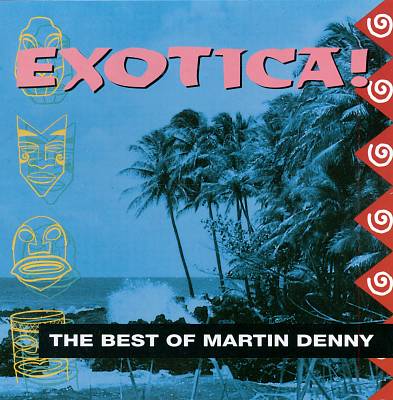 Exotica: The Best of Martin Denny
