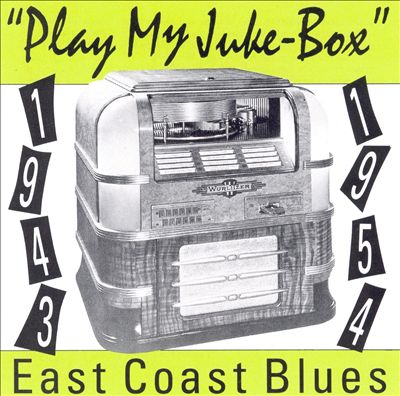 Play My Juke Box: East Coast Blues (1943-1954)