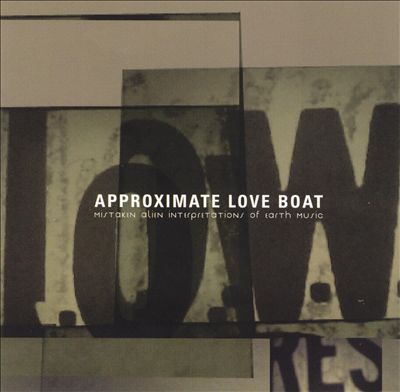 Approximate Love Boat (Mistaken Alien Interpretations of Earth Music)