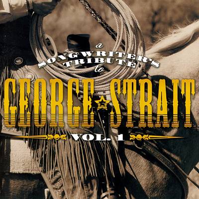 A Songwriter's Tribute to George Strait, Vol. 1