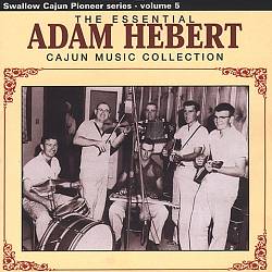 lataa albumi Adam Hebert - The Essential Adam Hebert Cajun Music Collection