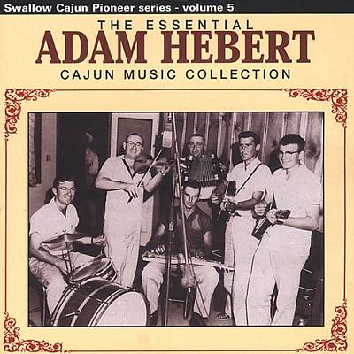 The Essential Adam Hebert Cajun Music Collection