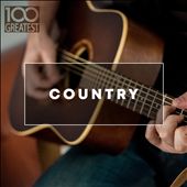 100 Greatest Country (The Best Hits from Nashville and Beyond)