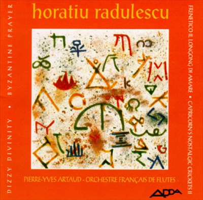 Horatiu Radulescu: Frenetico Il Longing Di Amare; Capricorn's Nostalgic Crickets II; Dizzy Divinity; Byzantine Prayer