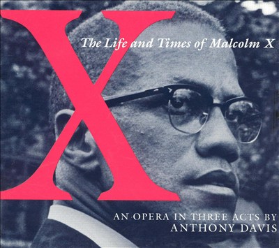 Anthony Davis: X, The Life and Times of Malcolm X