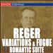 Max Reger: Variations & Fugue, Op. 132 on a Mozart Theme; Romantic Suite, Op. 125