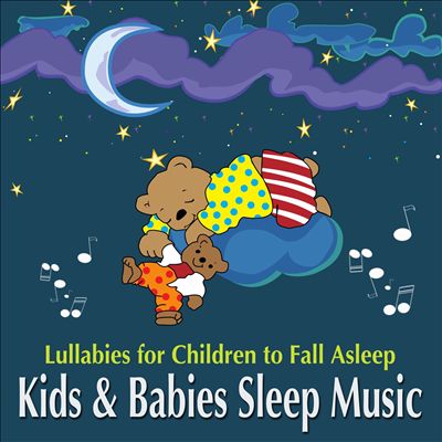Kids and Babies Sleep Music: Lullabies for Children to Fall Asleep