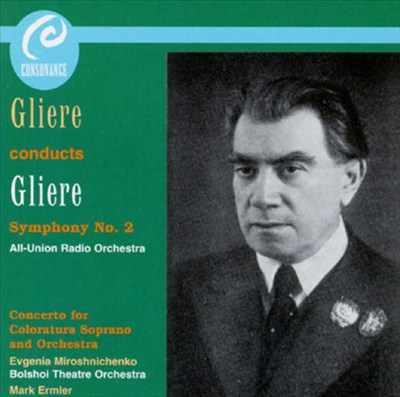 Gliere: Symphony No. 2; Concerto for Coloratura Soprano and Orchestra