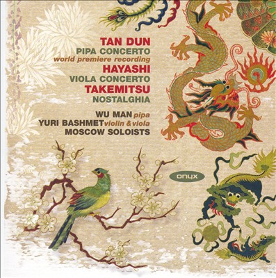 Tan Dun: Pipa Concerto; Hayashi: Viola Concerto; Takemitsu: Nostalghia
