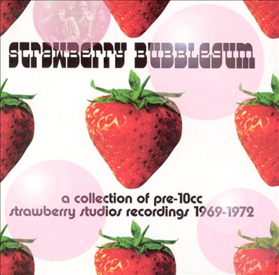 Strawberry Bubblegum: A Collection of Pre-10CC Strawberry Studio Recordings 1969-1972