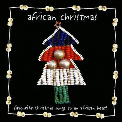 African Christmas: Favourite Christmas Songs to an African Beat