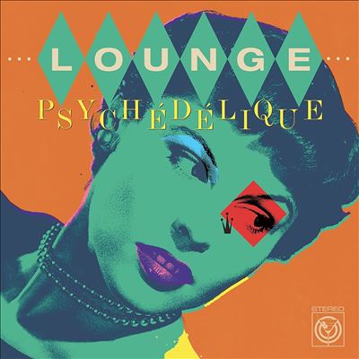 Lounge Psychédélique: The Best of Lounge & Exotica 1954-2022