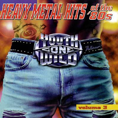 Youth Gone Wild: Heavy Metal Hits of the '80s, Vol. 3