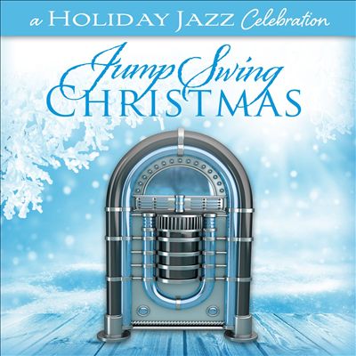 A Holiday Jazz Celebration: Jump Swing Christmas