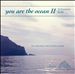 You Are the Ocean, Vol. 2