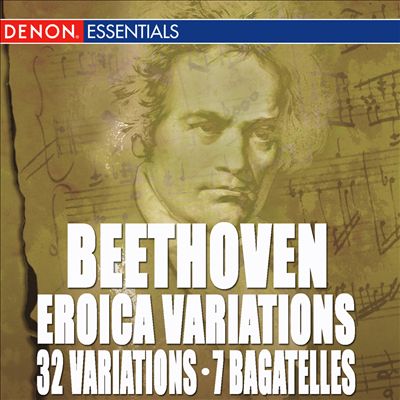 Beethoven: Eroica Variations; 32 Variations; 7 Bagatelles, Op. 33