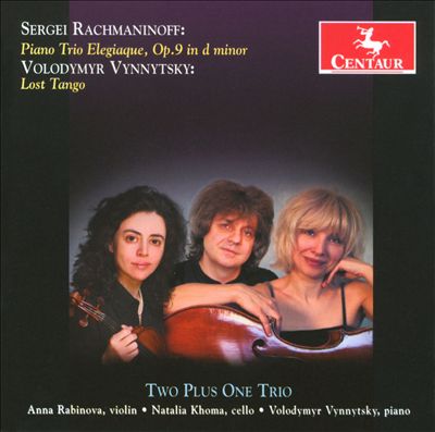 Sergei Rachmaninoff: Piano Trio Elegiaque, Op. 9; Volodymyr Vinnytsky: Lost Tango