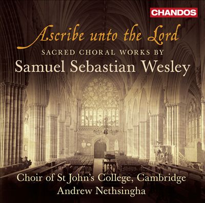 Ascribe unto the Lord: Sacred Choral Works by Samuel Sebastian Wesley