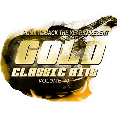 Rolling Back the Years Present: Gold Classic Hits, Vol. 40