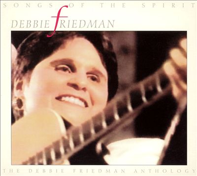 Songs of the Spirit: The Debbie Friedman Anthology