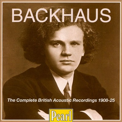 Backhaus: The Complete British Acoustic Recordings, 1908-25