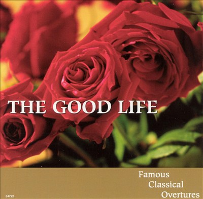 The Good Life: Famous Classical Overtures, Vol. 2