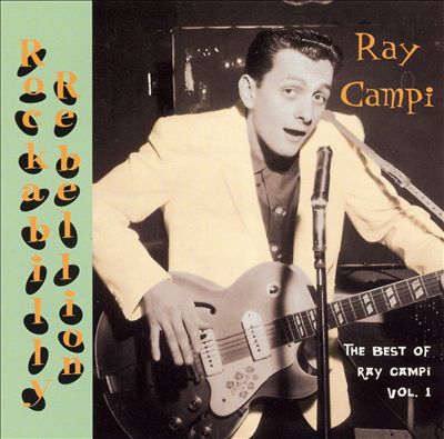 Rockabilly Rebellion: The Very Best of Ray Campi, Vol. 1
