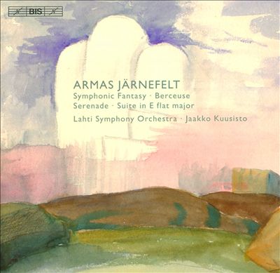 Armas Järnefelt: Symphonic Fantasy; Berceuse; Serenade; Suite in E flat major