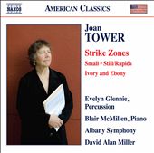 Joan Tower: Strike Zones; Small; Still/Rapids; Ivory and Ebony