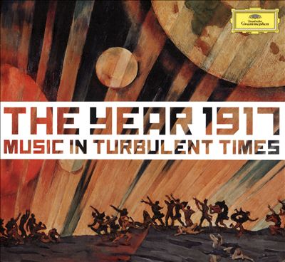 The Year 1917: Music in Turbulent Times