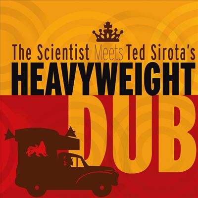 Scientist Meets Ted Sirota's Heavyweight Dub
