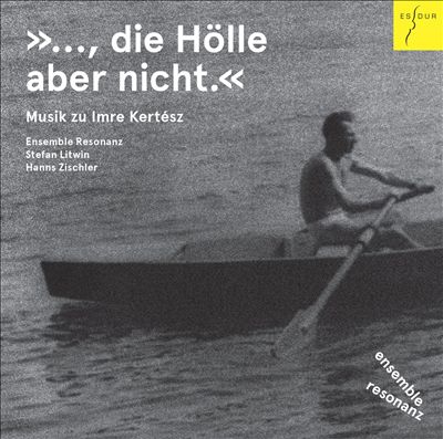"..., die Hölle aber nicht.": Musik zu Imre Kertész