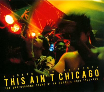 This Ain't Chicago: The Underground Sound of UK House & Acid 1987-1991
