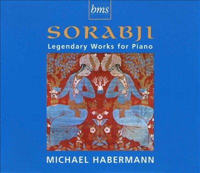 Kaikhosru Sorabji: Legendary Works for Piano